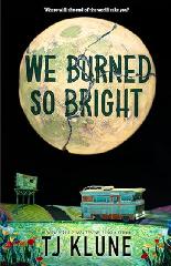 Book, We Burned So Bright by T.J. Klune